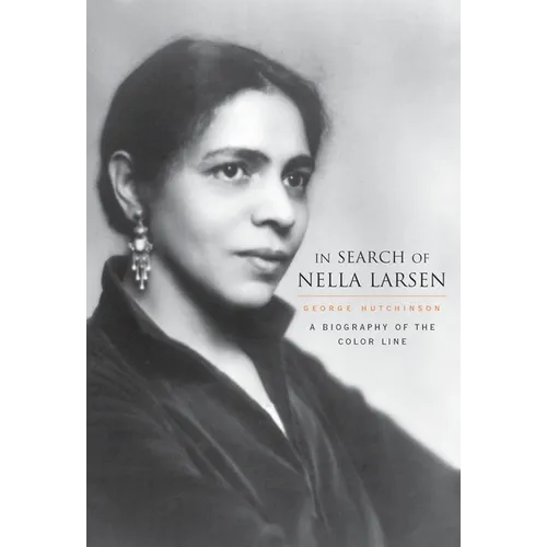 In Search of Nella Larsen: A Biography of the Color Line
