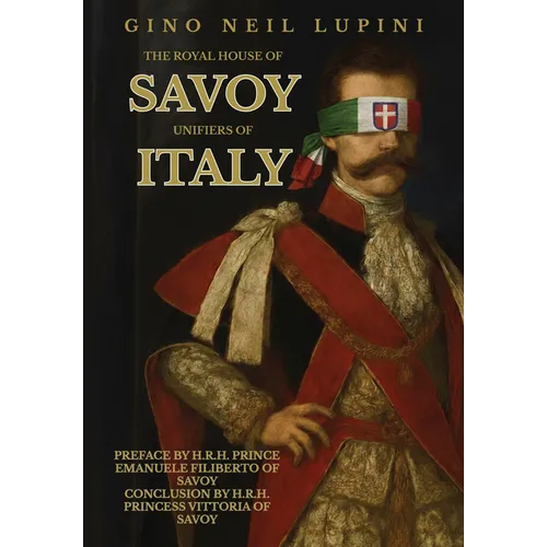 The Royal House of Savoy: Unifiers of Italy