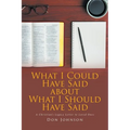 What I Could Have Said about What I Should Have Said: A Christian's Legacy Letter to Loved Ones
