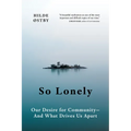 So Lonely: Our Desire for Community - And What Drives Us Apart