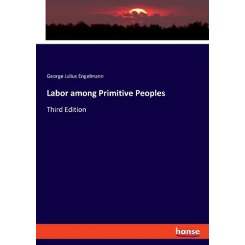Labor among Primitive Peoples: Third Edition