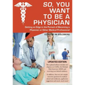 So, You Want to Be a Physician: Getting an Edge in the Pursuit of Becoming a Physician or Other Medical Professional