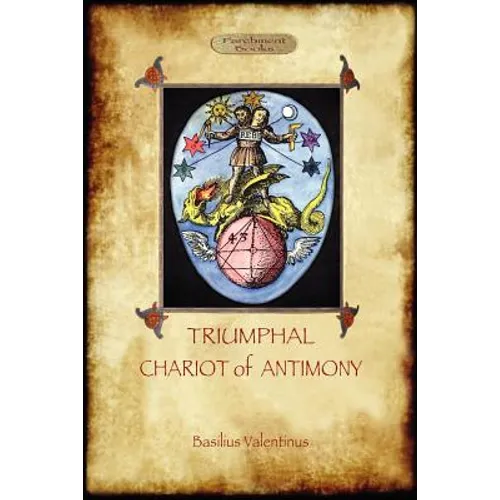 The Triumphal Chariot of Antimony: The Alchemy of Basilius Valentinus (Aziloth Books)