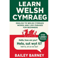 Learn Welsh Cymraeg: English to Welsh Cymraeg Words and 1,001 Phrases for Beginners