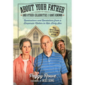 About Your Father and Other Celebrities I Have Known: Ruminations and Revelations from a Desperate Mother to Her Dirty Son