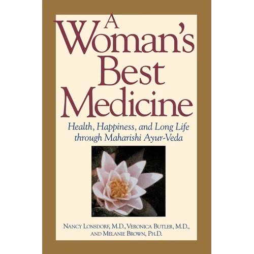 A Woman's Best Medicine: Health, Happiness, and Long Life through Maharishi Ayur-Veda