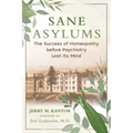 Sane Asylums: The Success of Homeopathy Before Psychiatry Lost Its Mind