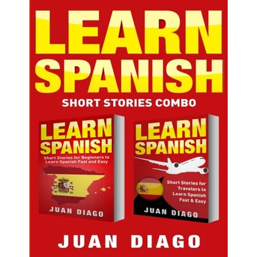 Learn Spanish: 2 Books in 1! Short Stories for Beginners to Learn Spanish Fast & Easy, Short Stories for Travelers to Learn Spanish Fast & Easy