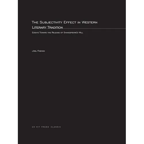 The Subjectivity Effect in Western Literary Tradition: Essays toward the Release of Shakespeare's Will