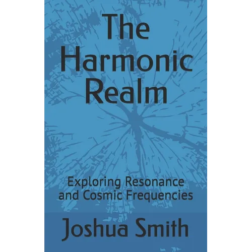 The Harmonic Realm: Exploring Resonance and Cosmic Frequencies
