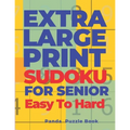 Extra Large Print Sudoku For Seniors Easy To Hard: Sudoku In Very Large Print - Brain Games Book For Adults