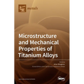 Microstructure and Mechanical Properties of Titanium Alloys
