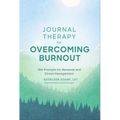 Journal Therapy for Overcoming Burnout: 366 Prompts for Renewal and Stress Management