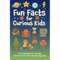 Fun Facts for Curious Kids: From Dinosaurs to Donuts: 300 Fun Facts for Kids Who Ask Why Softcover Book