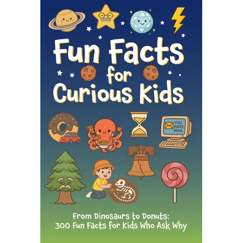 Fun Facts for Curious Kids: From Dinosaurs to Donuts: 300 Fun Facts for Kids Who Ask Why Softcover Book