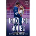 Make Me Yours (Illustrated Cover): A Friends-to-Lovers Close Proximity Sports Romance