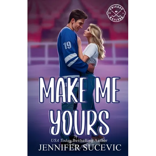 Make Me Yours (Illustrated Cover): A Friends-to-Lovers Close Proximity Sports Romance