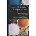 Christian Iconography: Or, the History of Christian Art in the Middle Ages; Volume 2