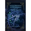 Lucid Dreaming, Astral Journeys and the Pineal Gland: Ways of Expanding Consciousness