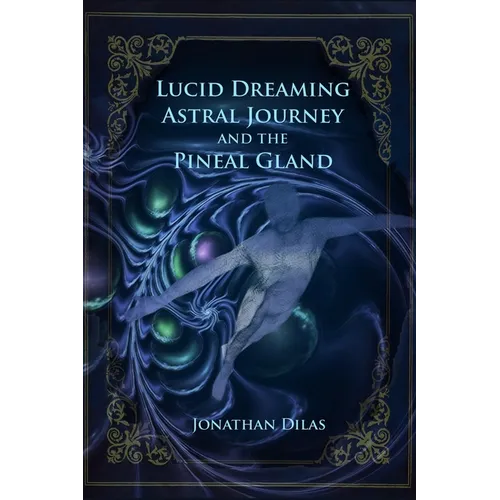 Lucid Dreaming, Astral Journeys and the Pineal Gland: Ways of Expanding Consciousness