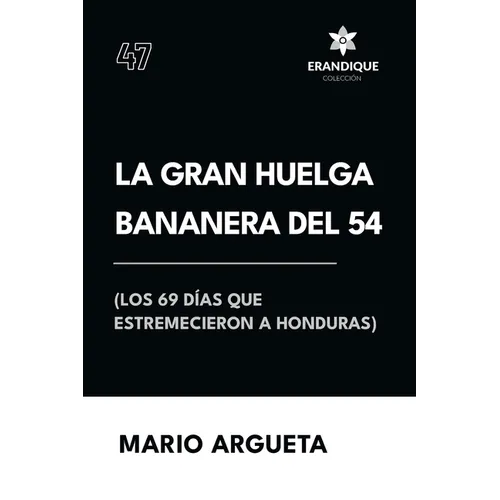 La Gran Huelga Bananera del 54 (Los 69 días que estremecieron a Honduras)