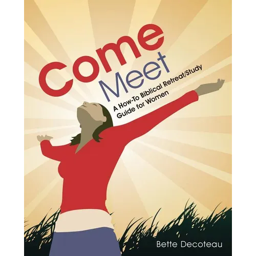 Come Meet: A How-To Biblical Retreat/Study Guide for Women