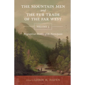 The Mountain Men and the Fur Trade of the Far West Volume 5: Biographical sketches of the participants by scholars of the subjects and with introducti
