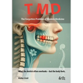 TMD - The Forgotten Problem of Modern Medicine: What the dentist often overlooks - but the body feels.