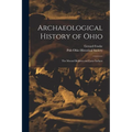 Archaeological History of Ohio: The Mound Builders and Later Indians