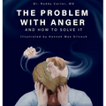 The Problem with Anger: And How to Solve It