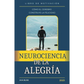 Neurociencia de la alegría. Cómo el Cerebro Construye la Felicidad.