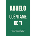 Abuelo, Cuéntame de Ti: Un Libro Regalo para Compartir y Escribir Tu Historia Familiar