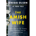 The Amish Wife: Unraveling the Lies, Secrets, and Conspiracy That Let a Killer Go Free