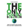 The Only Possible Solution: How to Shape the Future for Our Next Generations