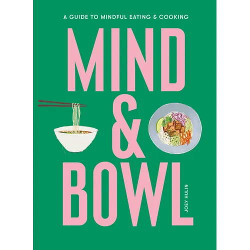 Mind & Bowl: A Guide to Mindful Eating & Cooking