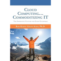 Cloud Computing... Commoditizing IT: The Imperative Venture For Every Enterprise