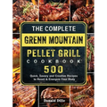 The Complete Green Mountain Pellet Grill Cookbook: 500 Quick, Savory and Creative Recipes to Reset & Energize Your Body