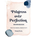 Progress Over Perfection Workbook: Gift Edition: Practice Mindful Productivity