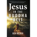 Jesus in the Buddha Belt: Untold True Stories of a Mighty God and Messy Mission