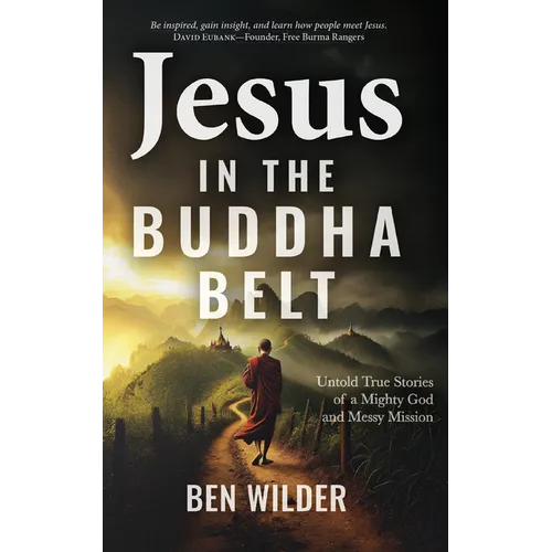 Jesus in the Buddha Belt: Untold True Stories of a Mighty God and Messy Mission