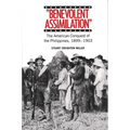 Benevolent Assimilation: The American Conquest of the Philippines, 1899-1903