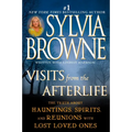 Visits from the Afterlife: The Truth About Hauntings, Spirits, and Reunions with Lost Loved Ones