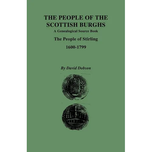 People of the Scottish Burghs: A Genealgoical Source Book. the People of Stirling, 1600-1799
