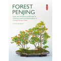 Forest Penjing: Enjoy the Miniature Landscape by Growing, Care and Appreciation of Chinese Bonsai Trees