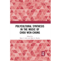 Polycultural Synthesis in the Music of Chou Wen-chung