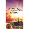 The Power of Resurrection Living: Be Attuned to God's Loving Presence and Transforming Power