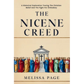 The Nicene Creed: A Historical Exploration Tracing the Origins of Christian Belief and the Fight for Orthodoxy