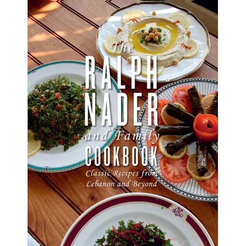 The Ralph Nader and Family Cookbook: Classic Recipes from Lebanon and Beyond