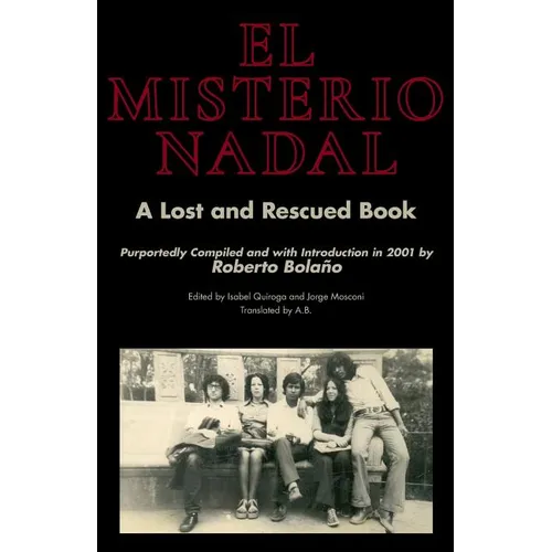 El Misterio Nadal: A Lost and Rescued Book Purportedly Compiled and with Introduction in 2001 by Roberto Bolaño