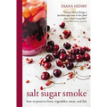 Salt Sugar Smoke: How to Preserve Fruit, Vegetables, Meat and Fish
